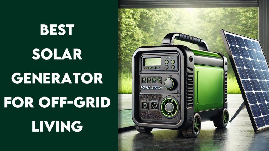 Best Solar Generator for Off-Grid Living