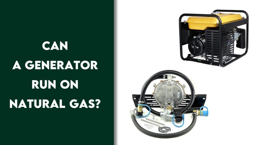Can A Generator Run On Natural Gas