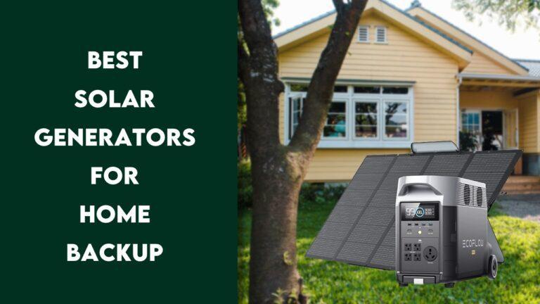Best Solar Generators for Home Backup