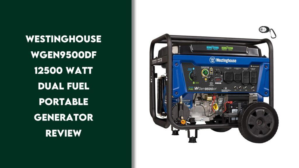 Westinghouse WGen9500DF 12500 Watt Dual Fuel Portable Generator Review